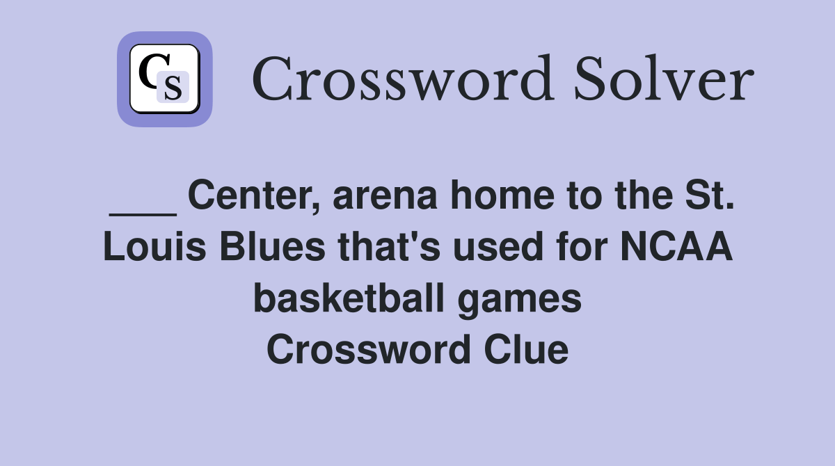 Center, arena home to the St. Louis Blues that's used for NCAA